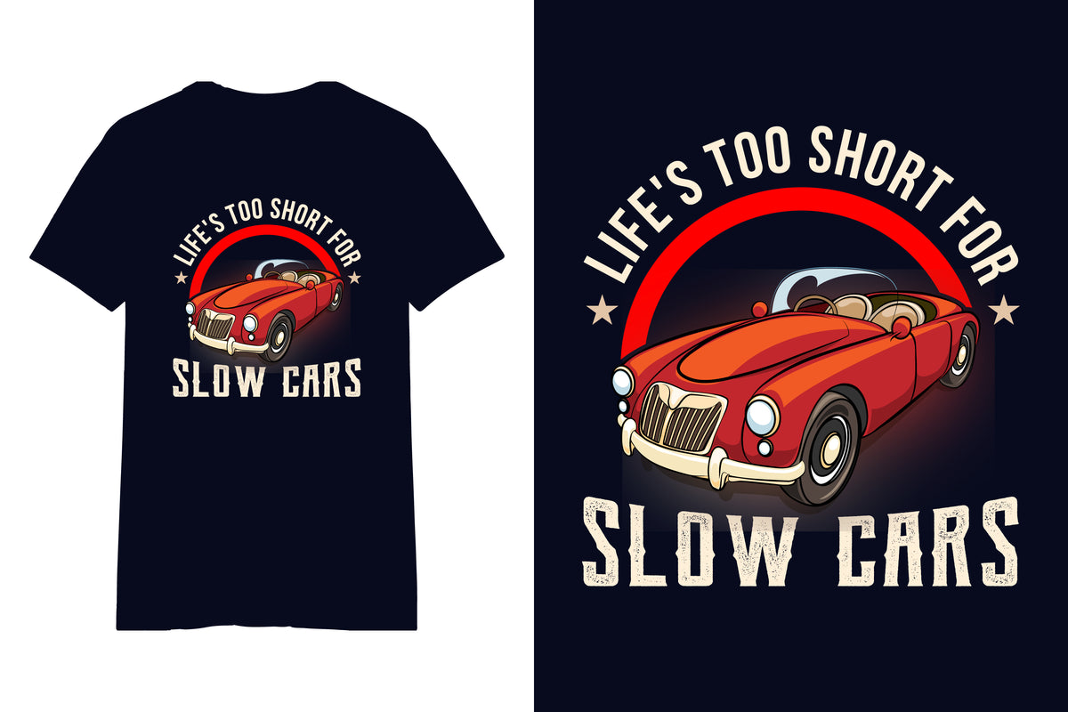 Life's Too Short For Slows Cars