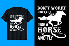 Don't Worry Don't cry Ride A Horse And Fly