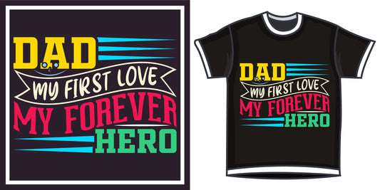 Dad My First Love My Forever Hero