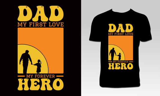 Dad My First Love My Forever Hero