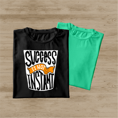 SUCCESS IS NOT INSTANT PRINTED T-SHIRTS